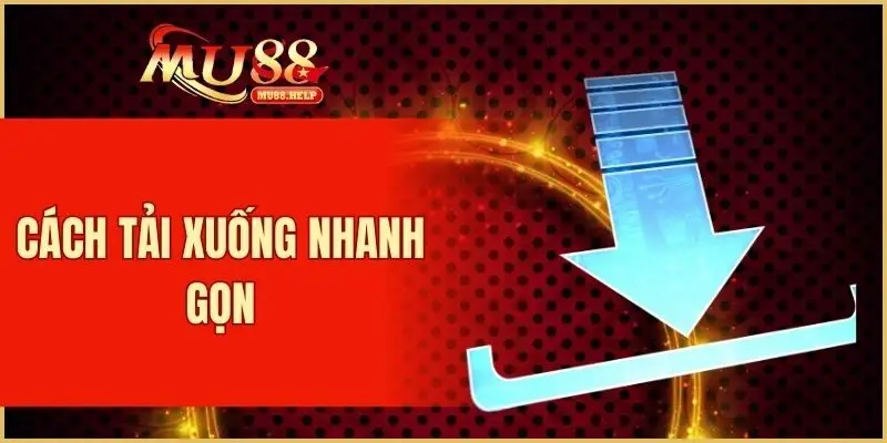 Cách tải xuống nhanh gọn