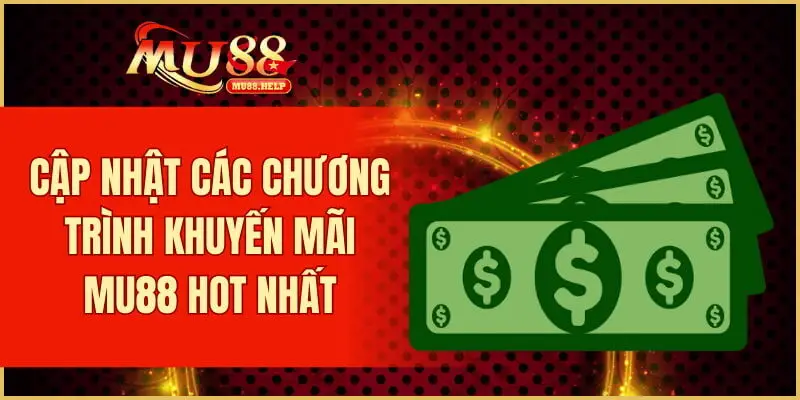 Cập nhật các chương trình khuyến mãi MU88 hot nhất