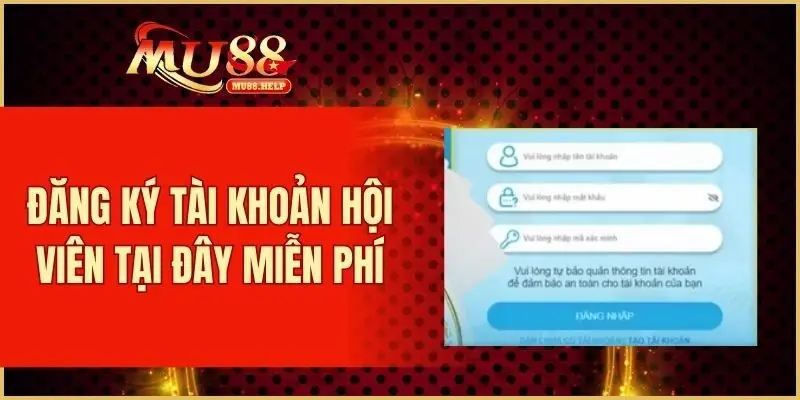 Đăng ký tài khoản hội viên tại đây miễn phí