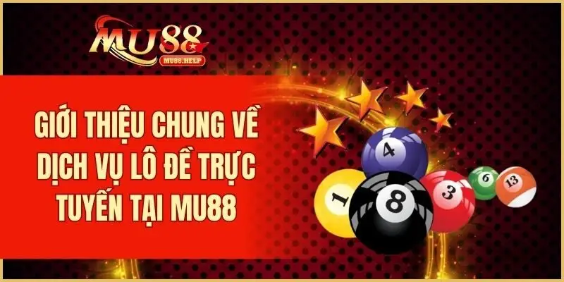 Thông tin về dịch vụ lô đề trực tuyến tại MU88